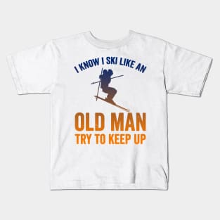 I Know I Ski Like an Old Man Try to Keep up Kids T-Shirt